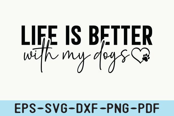 Life is Better with My Dogs: Crafts & Graphics