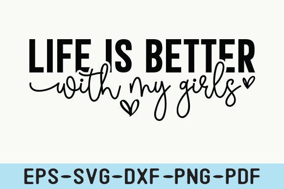 Life is Better with My Girls: SVG Graphics for Crafts