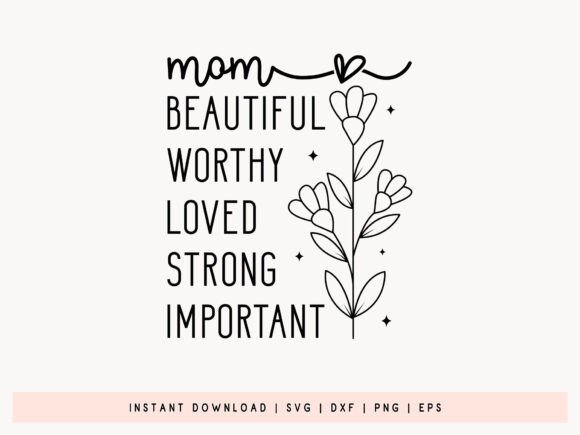 Mom Beautiful Worthy Loved Strong SVG for Crafts & Graphics