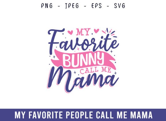 My Favorite Bunny Call Me Mama: Graphics for Crafts