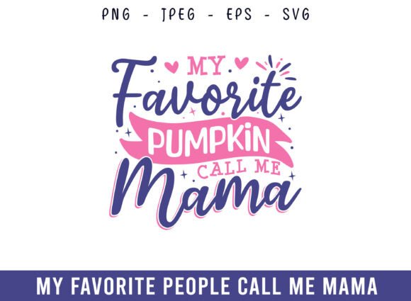 My Favorite Pumpkin Call Me Mama Design for Crafts and Graphics